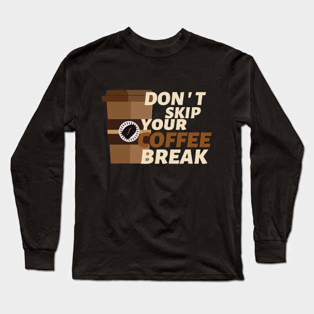 Don't Skip Your Coffee Break Long Sleeve T-Shirt by Mishka